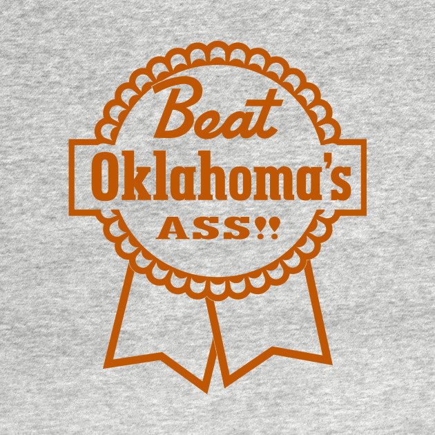 Beat Oklahoma's Ass gameday rivalry (burnt orange) by Sharkshock